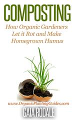 Composting: How Organic Gardeners Let it Rot and Make Homegrown Humus