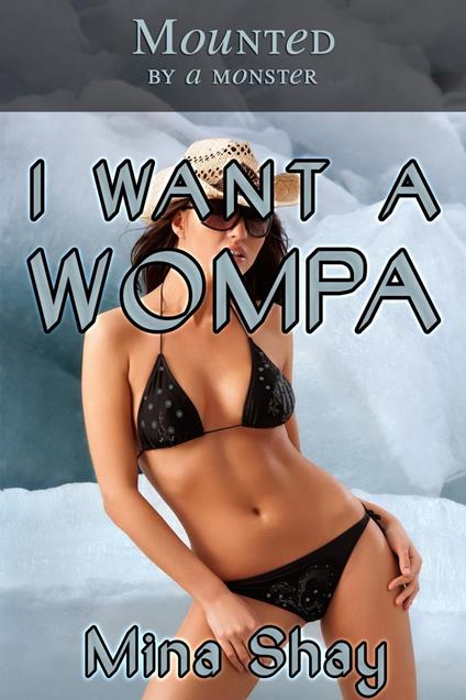 Mounted by a Monster: I Want a Wompa - Mina Shay - ebook