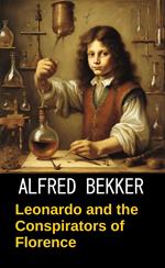 Leonardo and the Conspirators of Florence
