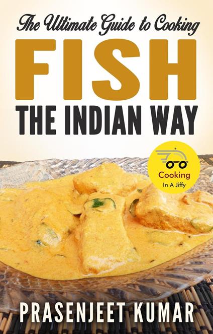 The Ultimate Guide to Cooking Fish the Indian Way
