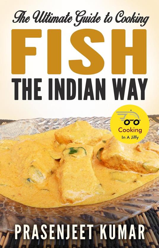 The Ultimate Guide to Cooking Fish the Indian Way