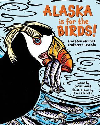 Alaska is for the Birds!: Fourteen Favorite Feathered Friends - Susan Ewing - cover