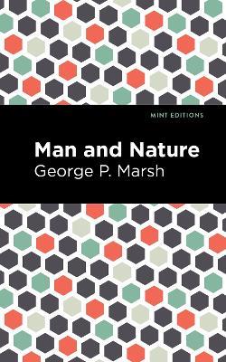 Man and Nature: Or, Physical Geography as Modified by Human Action - George P. Marsh - cover
