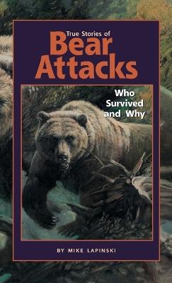 True Stories of Bear Attacks: Who Survived and Why - Mike Lapinski - cover