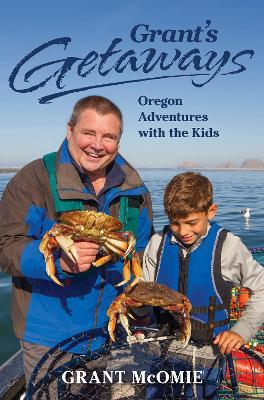 Grant's Getaways: Oregon Adventures with the Kids - Grant McOmie - cover