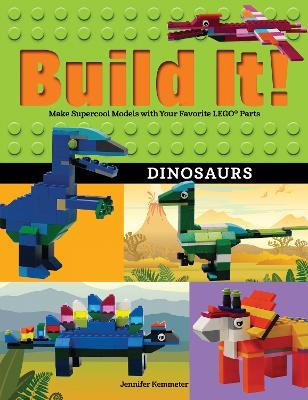 Build It! Dinosaurs: Make Supercool Models with Your Favorite LEGO® Parts - Jennifer Kemmeter - cover