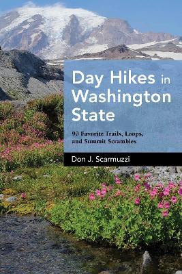 Day Hikes in Washington State: 90 Favorite Trails, Loops, and Summit Scrambles - Don J. Scarmuzzi - cover