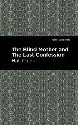 The Blind Mother, and The Last Confession - Hall Caine - cover