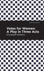 Votes for Women: A Play in Three Acts