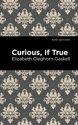 Curious, If True - Elizabeth Cleghorn Gaskell - cover