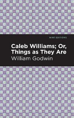 Caleb Williams; Or, Things as They Are - William Godwin - cover