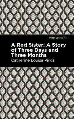 A Red Sister: A Story of Three Days and Three Months - Catherine Louisa Pirkis - cover