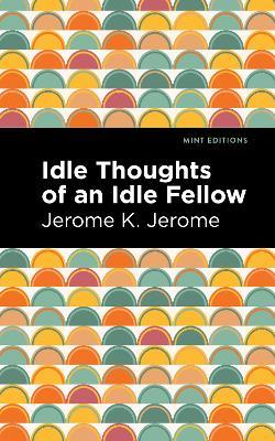 Idle Thoughts of an Idle Fellow - Jerome K. Jerome - cover