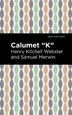 Calumet "K" - Henry Kitchell Webster,Samuel Merwin - cover