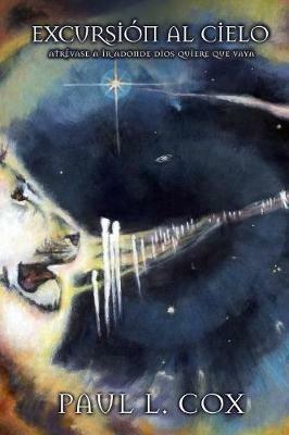 Excursi?n Al Cielo: Atr?vase a Ir Adonde Dios Quiere que Vaya - Paul Cox - cover