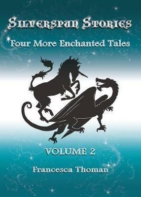 Silverspun Stories: Volume 2 - Four More Enchanted Tales - Francesca Thoman - cover