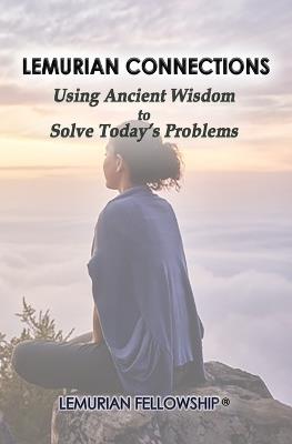 Lemurian Connections: Using Ancient Wisdom to Solve Today's Problems - Lemurian Fellowship - cover