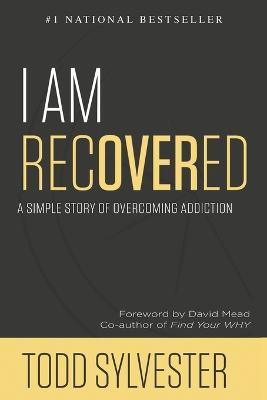 I Am RecoverED: A Simple Story of Overcoming Addiction - Todd Sylvester - cover
