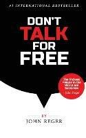 Don't Talk For Free: Step by Step, Selling and Closing Tools - John Reger - cover