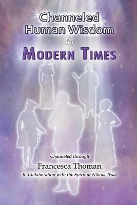 Channeled Human Wisdom for Modern Times - Francesca Thoman - cover