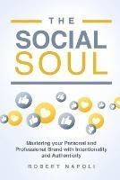 Libro in inglese The Social Soul: Mastering Your Personal and Professional Brand with Intentionality and Authenticity  - Robert Napoli