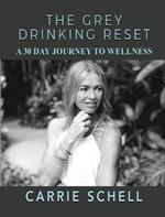 The Grey Drinking Reset: A 30 Day Journey to Wellness