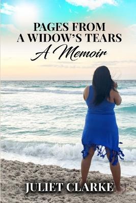 Pages From A Widow's Tears: A Memoir - Juliet Clarke - cover