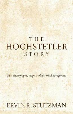 Hochstetler Story: With Photographs, Maps, and Historical Background - Ervin Stutzman - cover