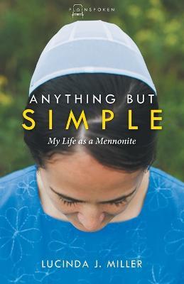 Anything But Simple: My Life as a Mennonite - Lucinda Miller - cover