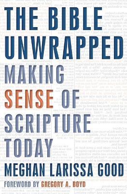 The Bible Unwrapped: Making Sense of Scripture Today - Meghan Good - cover