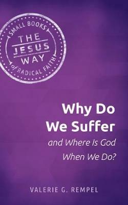 Why Do We Suffer and Where Is God When We Do? - Valerie G Rempel - cover