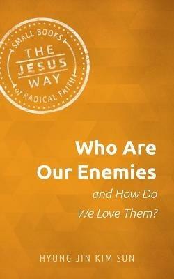 Who Are Our Enemies and How Do We Love Them? - Hyung Jin Kim Sun - cover