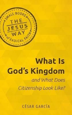 What Is God's Kingdom and What Does Citizenship Look Like? - Cesar Garcia - cover