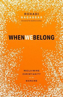 When We Belong: Reclaiming Christianity on the Margins - Rohadi Nagassar - cover
