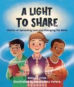 A Light to Share: Stories of Spreading Love and Changing the World
