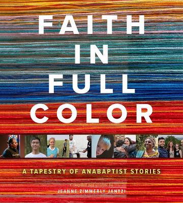 Faith in Full Color: A Tapestry of Anabaptist Stories - Jeanne Zimmerly Jantzi - cover