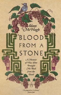 Blood From a Stone – A Memoir of How Wine Brought Me Back from the Dead - Adam S. Mchugh - cover