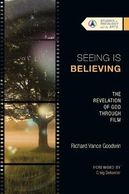 Seeing Is Believing – The Revelation of God Through Film - Richard Vance Goodwin - cover