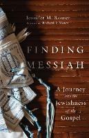Finding Messiah - A Journey into the Jewishness of the Gospel