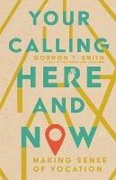 Your Calling Here and Now – Making Sense of Vocation