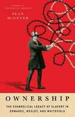 Ownership: The Evangelical Legacy of Slavery in Edwards, Wesley, and Whitefield
