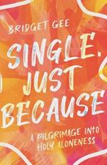 Single, Just Because – A Pilgrimage into Holy Aloneness