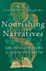 Nourishing Narratives – The Power of Story to Shape Our Faith