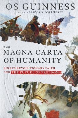 The Magna Carta of Humanity: Sinai's Revolutionary Faith and the Future of Freedom - Os Guinness - cover