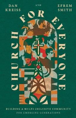 Church for Everyone: Building a Multi-Inclusive Community for Emerging Generations - Daniel Kreiss,Efrem Smith - cover
