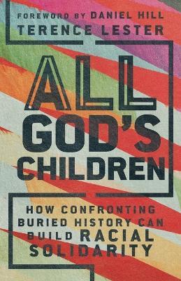 All God`s Children – How Confronting Buried History Can Build Racial Solidarity - Terence Lester,Daniel Hill - cover