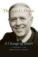 A Change of Heart – A Personal and Theological Memoir