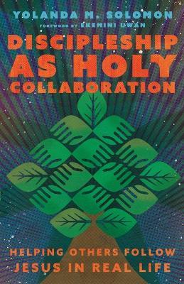 Discipleship as Holy Collaboration: Helping Others Follow Jesus in Real Life - Yolanda Solomon - cover
