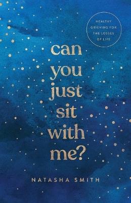 Can You Just Sit with Me?: Healthy Grieving for the Losses of Life - Natasha Smith - cover