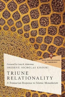Triune Relationality: A Trinitarian Response to Islamic Monotheism - Sherene Nicholas Khouri - cover